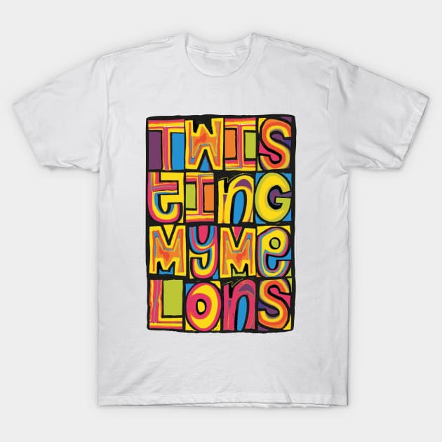 Twisting My Melons T-Shirt by LTFRstudio